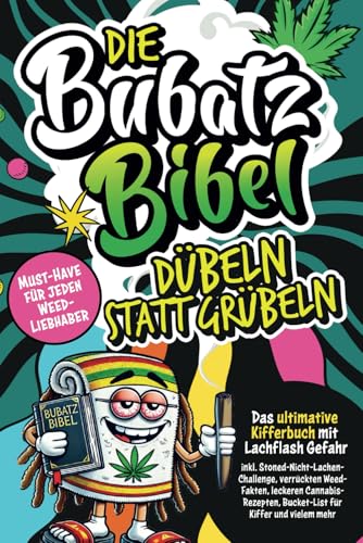 Die Bubatz Bibel: Dübeln statt grübeln–Das ultimative Kifferbuch mit Lachflash-Gefahr, inkl. Stoned-Nicht-Lachen-Challenge, verrückten Weed-Fakten, ... mehr|Top Geschenk für Cannabis-Sympathisanten von BRE24 Verlag