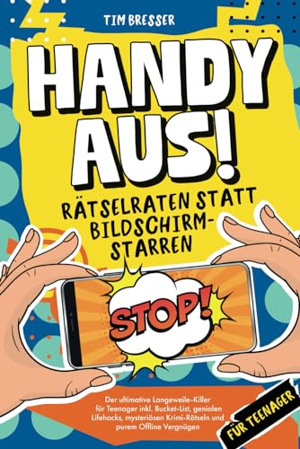 Handy aus! Rätselraten statt Bildschirmstarren – Der ultimative Langeweile-Killer für Teenager inkl. Bucket List, genialen Lifehacks, mysteriösen ... Lustiges Mitmachbuch für Jungen & Mädchen Handy aus! Rätselraten statt Bildschirmstarren – Der ultimative Langeweile-Killer für Teenager inkl. Bucket List, genialen Lifehacks, mysteriösen ... Lustiges Mitmachbuch für Jungen & Mädchen