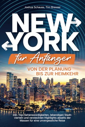New York für Anfänger – Von der Planung bis zur Heimkehr inkl. Top-Sehenswürdigkeiten, lebendigen Stadtvierteln und versteckten Highlights abseits der Massen für eine unvergessliche Reise New York für Anfänger – Von der Planung bis zur Heimkehr inkl. Top-Sehenswürdigkeiten, lebendigen Stadtvierteln und versteckten Highlights abseits der Massen für eine unvergessliche Reise