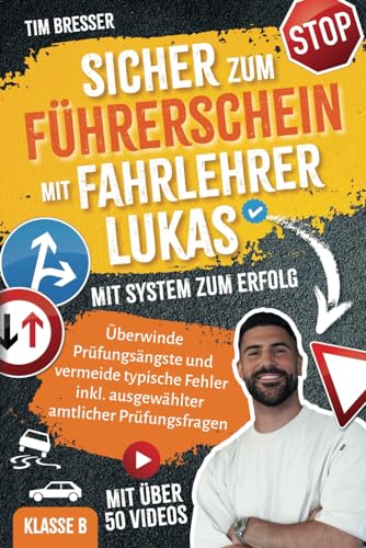 Sicher zum Führerschein mit FahrlehrerLukas – Mit System zum Erfolg – Überwinde Prüfungsängste und vermeide typische Fehler inkl. amtlicher ... amtlicher Prüfungsfragen Klasse B Sicher zum Führerschein mit FahrlehrerLukas – Mit System zum Erfolg – Überwinde Prüfungsängste und vermeide typische Fehler inkl. amtlicher ... amtlicher Prüfungsfragen Klasse B