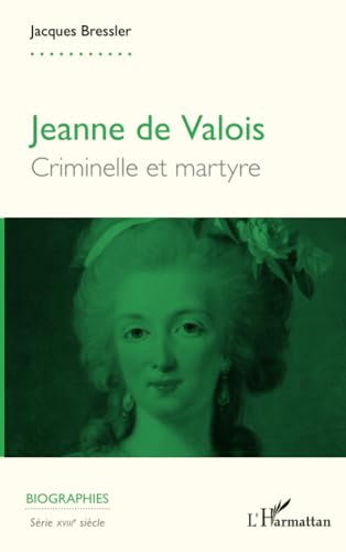 Jeanne de Valois: Criminelle et martyre von Editions L'Harmattan