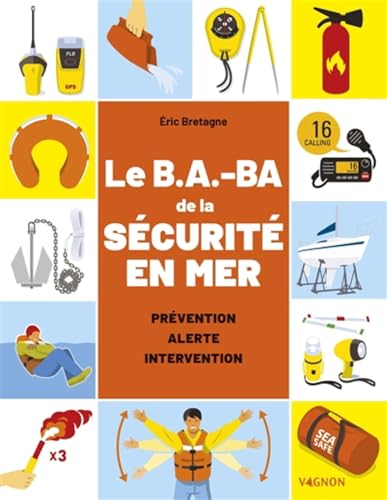 Le B.A-BA de la sécurité en mer: réglementation, matériel, premiers secours Le B.A-BA de la sécurité en mer: réglementation, matériel, premiers secours von VAGNON