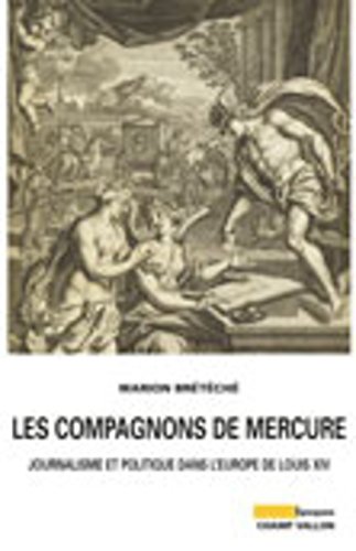 LES COMPAGNONS DE MERCURE: Journalisme et politique dans l'Europe de Louis XIV LES COMPAGNONS DE MERCURE: Journalisme et politique dans l'Europe de Louis XIV von CHAMP VALLON