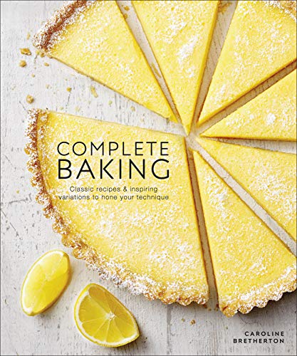 Complete Baking: Classic Recipes and Inspiring Variations to Hone Your Technique von DK