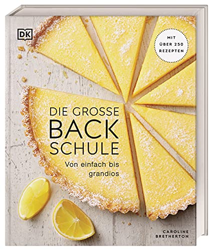 Die große Backschule: Von einfach bis grandios. Mit über 250 Rezepten von DK