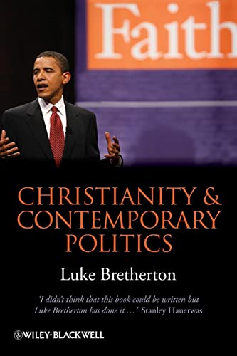 Christianity and Contemporary Politics: The Conditions and Possibilities of Faithful Witness von Wiley-Blackwell