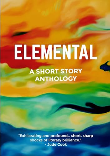 Elemental: A Short Story Anthology delivering "literary brilliance" von Breakthrough Books