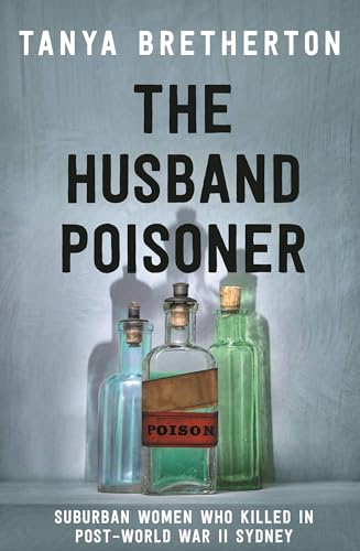 The Husband Poisoner: Suburban Women Who Killed in Post-world War II Sydney von Hachette Australia