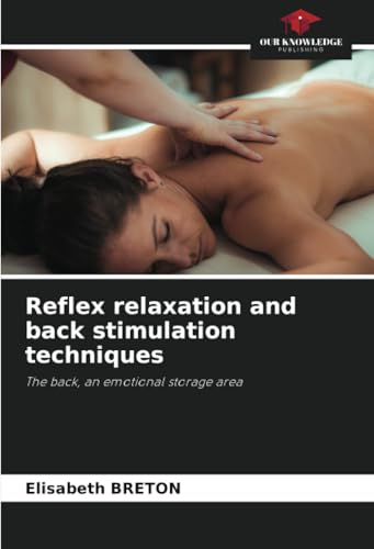 Reflex relaxation and back stimulation techniques: The back, an emotional storage area von Our Knowledge Publishing