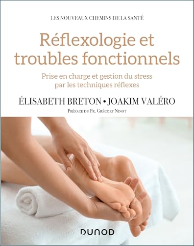 Réflexologie et troubles fonctionnels: Prise en charge et gestion du stress par les techniques réflexes Réflexologie et troubles fonctionnels: Prise en charge et gestion du stress par les techniques réflexes