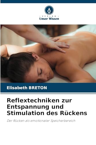 Reflextechniken zur Entspannung und Stimulation des Rückens: Der Rücken als emotionaler Speicherbereich von Verlag Unser Wissen