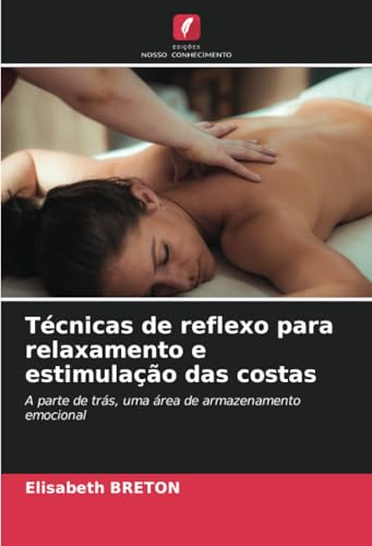 Técnicas de reflexo para relaxamento e estimulação das costas: A parte de trás, uma área de armazenamento emocional von Edições Nosso Conhecimento