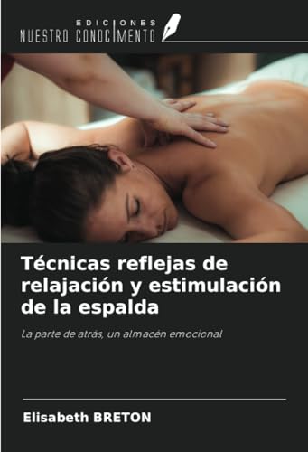 Técnicas reflejas de relajación y estimulación de la espalda: La parte de atrás, un almacén emocional von Ediciones Nuestro Conocimiento