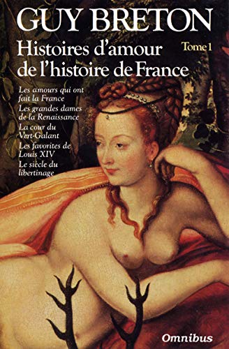 Histoires d'amour de l'histoire de France: Tome 1, les amours qui ont fait la France, les grandes dames de la Renaissance, la cour du Vert-Galant, les favorites de Louis XIV, le siècle du libertinage Histoires d'amour de l'histoire de France: Tome 1, les amours qui ont fait la France, les grandes dames de la Renaissance, la cour du Vert-Galant, les favorites de Louis XIV, le siècle du libertinage von OMNIBUS