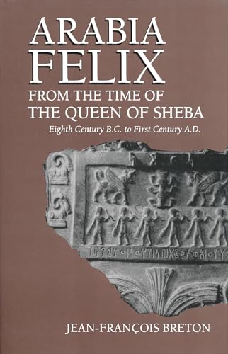 Arabia Felix From The Time Of The Queen Of Sheba: Eighth Century B.C. to First Century A.D.
