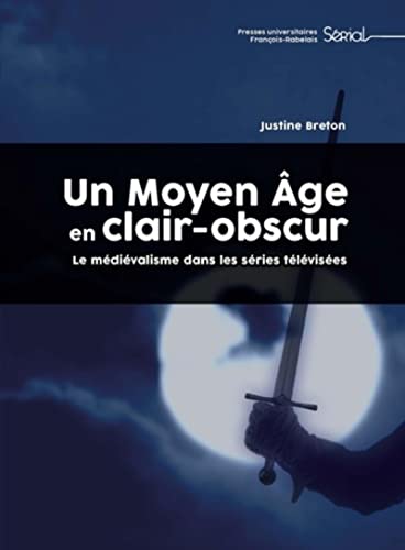Un Moyen Âge en clair-obscur: Le médiévalisme dans les séries télévisées von RABELAIS