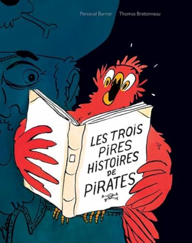 Les trois pires histoires de pirates: Le garçon qui n'avait pas de perroquet ; La chasse au trésor ; Le dernier pirate Les trois pires histoires de pirates: Le garçon qui n'avait pas de perroquet ; La chasse au trésor ; Le dernier pirate