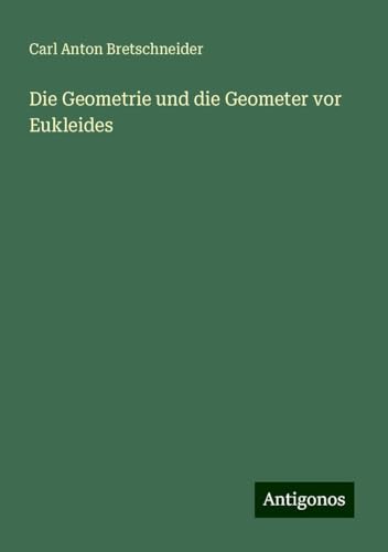 Die Geometrie und die Geometer vor Eukleides