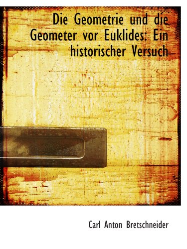 Die Geometrie und die Geometer vor Euklides: Ein historischer Versuch von BiblioBazaar