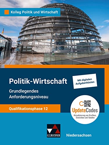 Kolleg Politik und Wirtschaft – Niedersachsen - neu / Kolleg Politik u. Wirt. NI Qualiphase 12 GA - neu: Unterrichtswerk für Politik-Wirtschaft für ... für Politik-Wirtschaft für die Oberstufe) von Buchner, C.C.