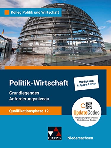 Kolleg Politik und Wirtschaft – Niedersachsen - neu / Kolleg Politik u. Wirt. NI Qualiphase 12 GA - neu: Unterrichtswerk für Politik-Wirtschaft für ... für Politik-Wirtschaft für die Oberstufe) von Buchner, C.C. Verlag
