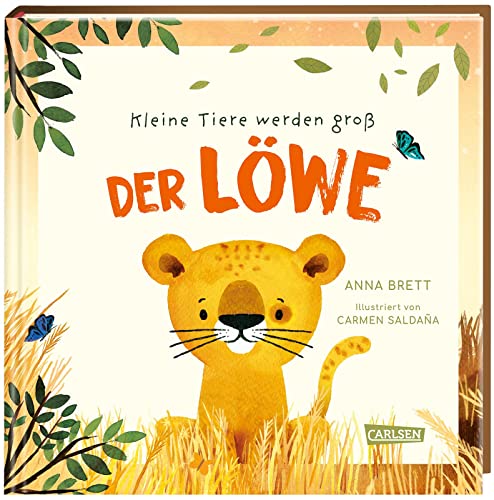 Kleine Tiere werden groß - Der Löwe: Eine faktenreiche Bilderbuchgeschichte, die von den täglichen Abenteuern eines Löwenjungen und dem Leben in der afrikanischen Wildnis erzählt. von Carlsen