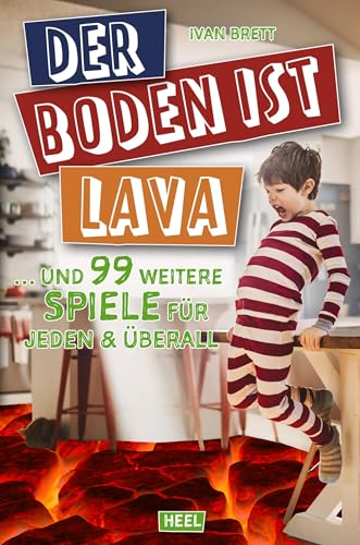 Der Boden ist Lava: … und 99 weitere Spiele für jeden & überall