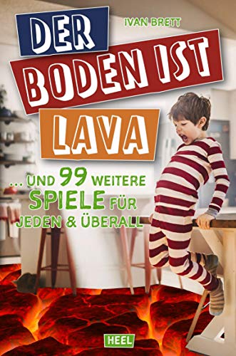 Der Boden ist Lava: … und 99 weitere Spiele für jeden & überall