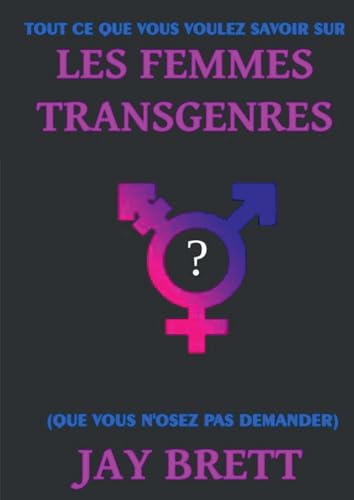 TOUT CE QUE VOUS VOULEZ SAVOIR SUR LES FEMMES TRANSGENRES: (que vous n'osez pas demander) von BOOKELIS