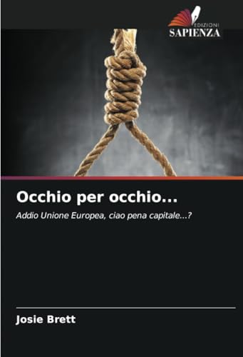Occhio per occhio...: Addio Unione Europea, ciao pena capitale...? von Edizioni Sapienza