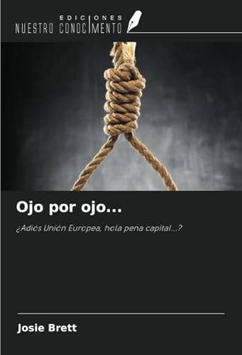 Ojo por ojo...: ¿Adiós Unión Europea, hola pena capital...? von Ediciones Nuestro Conocimiento