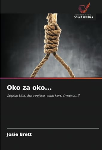 Oko za oko...: Żegnaj Unio Europejska, witaj karo śmierci...?: ¿egnaj Unio Europejska, witaj karo ¿mierci...? von Wydawnictwo Nasza Wiedza