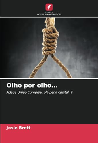 Olho por olho...: Adeus União Europeia, olá pena capital..? von Edições Nosso Conhecimento