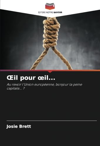 Œil pour œil...: Au revoir l'Union européenne, bonjour la peine capitale... ? von Editions Notre Savoir