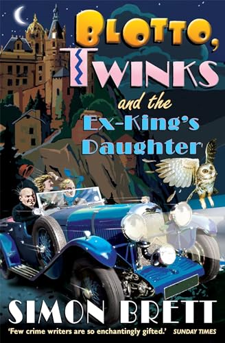 Blotto, Twinks and the Ex-King's Daughter: a hair-raising adventure introducing the fabulous brother and sister sleuthing duo von Constable & Robinson