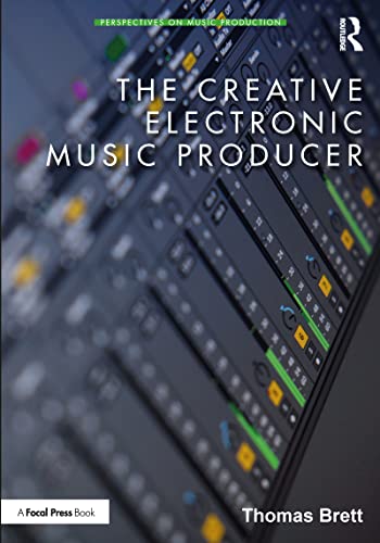 The Creative Electronic Music Producer (Perspectives on Music Production)