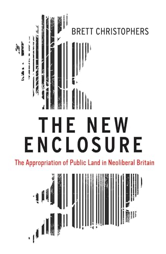 The New Enclosure: The Appropriation of Public Land in Neoliberal Britain von Verso