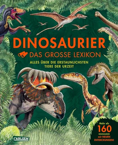Dinosaurier - Das große Lexikon: Alles über die erstaunlichsten Tiere der Urzeit | 160 Dinosaurier Arten von A - Z - Wer sie waren, wie sie lebten, mit neuen Entdeckungen der Dino-Forschung Dinosaurier - Das große Lexikon: Alles über die erstaunlichsten Tiere der Urzeit | 160 Dinosaurier Arten von A - Z - Wer sie waren, wie sie lebten, mit neuen Entdeckungen der Dino-Forschung