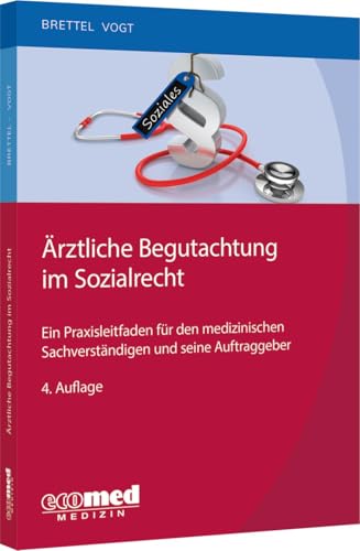 Ärztliche Begutachtung im Sozialrecht: Ein Praxisleitfaden für den medizinischen Sachverständigen und seine Auftraggeber