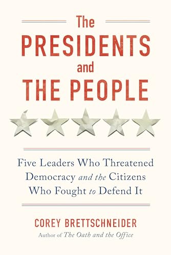 The Presidents and the People - Five Leaders Who Threatened Democracy and the Citizens Who Fought to Defend It von Norton