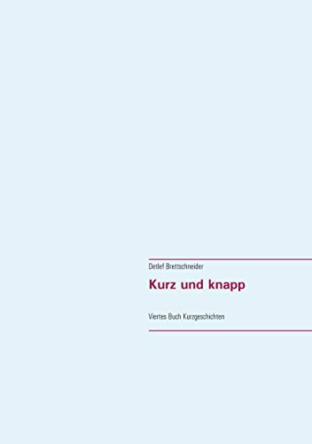 Kurz und knapp: Viertes Buch Kurzgeschichten von Books on Demand