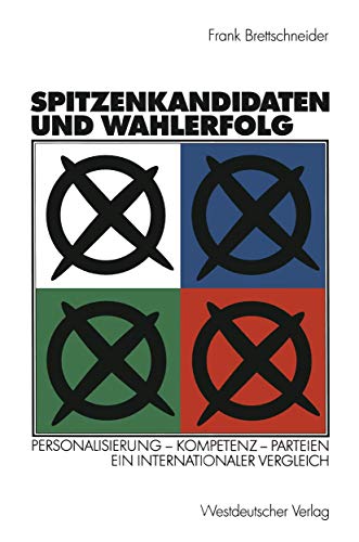 Spitzenkandidaten und Wahlerfolg: Personalisierung ― Kompetenz ― Parteien. Ein internationaler Vergleich von VS Verlag für Sozialwissenschaften