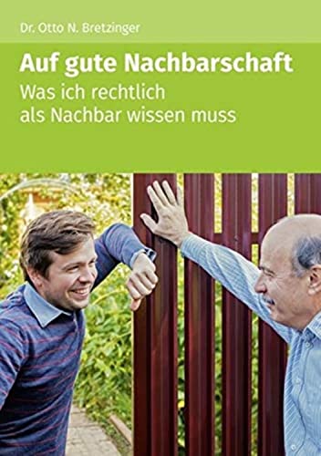 Auf gute Nachbarschaft: Was ich rechtlich als Nachbar wissen muss Auf gute Nachbarschaft: Was ich rechtlich als Nachbar wissen muss von Akademische Arbeitsgem.