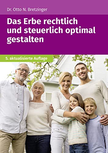 Das Erbe rechtlich und steuerlich optimal gestalten Das Erbe rechtlich und steuerlich optimal gestalten