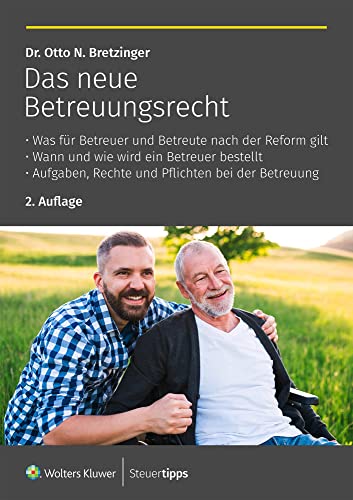 Das neue Betreuungsrecht: Was für Betreuer und Betreute nach der Reform gilt - Wann und wie wird ein Betreuer bestellt - Aufgaben, Rechte und Pflichten bei der Betreuung Das neue Betreuungsrecht: Was für Betreuer und Betreute nach der Reform gilt - Wann und wie wird ein Betreuer bestellt - Aufgaben, Rechte und Pflichten bei der Betreuung
