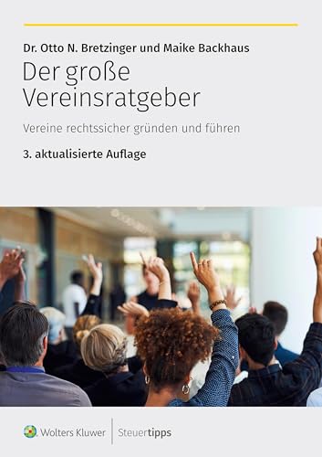 Der große Vereinsratgeber: Vereine rechtssicher gründen und führen Der große Vereinsratgeber: Vereine rechtssicher gründen und führen von Wolters Kluwer Steuertipps GmbH