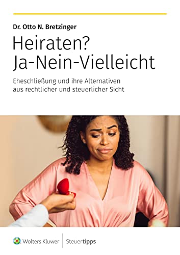 Heiraten? Ja-Nein-Vielleicht: Eheschließung und ihre Alternativen aus rechtlicher und steuerlicher Sicht von Akademische Arbeitsgemeinschaft Verlagsgesellschaft