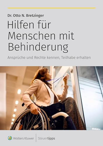 Hilfen für Menschen mit Behinderung: Ansprüche und Rechte kennen, Teilhabe erhalten von Wolters Kluwer Steuertipps GmbH