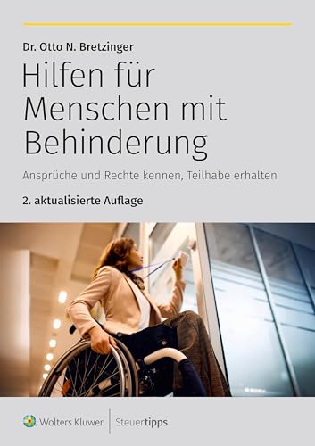 Hilfen für Menschen mit Behinderung: Ansprüche und Rechte kennen, Teilhabe erhalten Hilfen für Menschen mit Behinderung: Ansprüche und Rechte kennen, Teilhabe erhalten von Wolters Kluwer Steuertipps GmbH