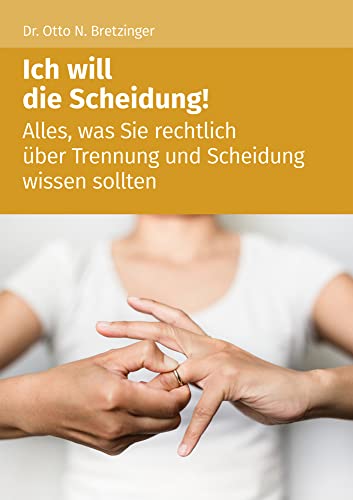 Ich will die Scheidung!: Alles, was Sie rechtlich über Trennung und Scheidung wissen sollten Ich will die Scheidung!: Alles, was Sie rechtlich über Trennung und Scheidung wissen sollten
